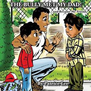 The Bully Met My Dad! de Patrice Lee