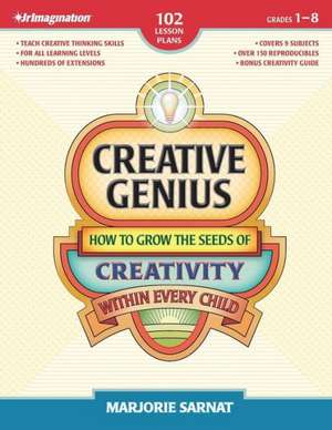 Creative Genius: How to Grow the Seeds of Creativity Within Every Child de Marjorie Sarnat