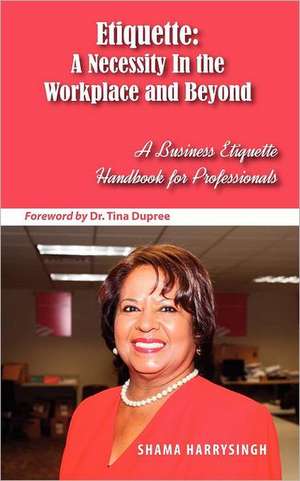 Etiquette: A Necessity in the Workplace and Beyond de Shama Harrysingh