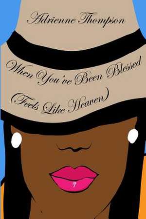 When You've Been Blessed...: Feels Like Heaven de Adrienne Thompson