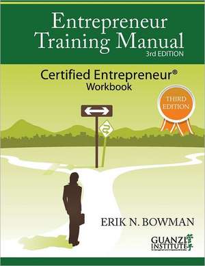 Entrepreneur Training Manual, Third Edition: Certified Entrepreneur Workbook de Erik Bowman