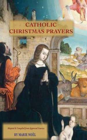 Catholic Christmas Prayers de Marie Noel