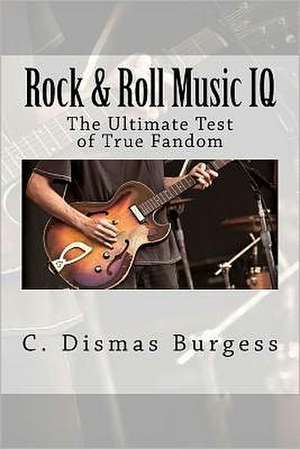 Rock & Roll Music IQ: The Ultimate Test of True Fandom (History & Trivia) de C. Dismas Burgess