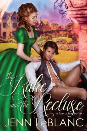 The Rake and the Recluse: A Tale of Two Brothers de Jenn LeBlanc