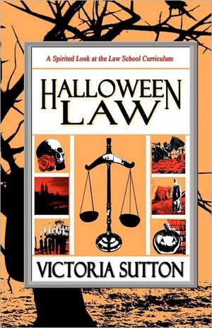 Halloween Law: A Spirited Look at the Law School Curriculum de Victoria Sutton