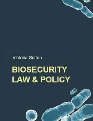 Biosecurity Law and Policy de Victoria Sutton