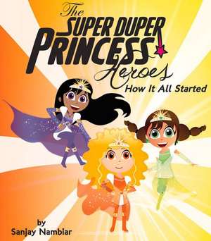 The Super Duper Princess Heroes: How It All Started de Sanjay Nambiar