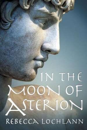 In the Moon of Asterion de Rebecca Lochlann