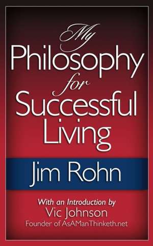 My Philosophy for Successful Living de Jim Rohn