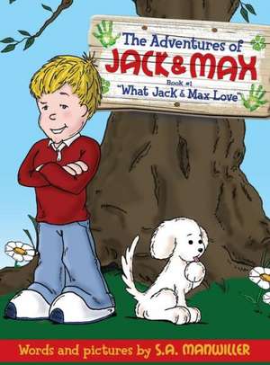 The Adventures of Jack and Max: What Jack & Max Love de S A Manwiller