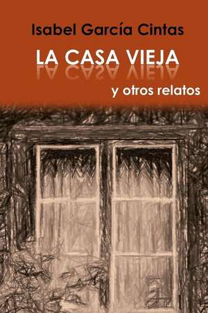 La Casa Vieja y Otros Relatos