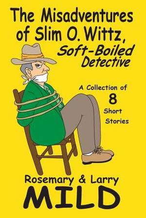 The Misadventures of Slim O. Wittz, Soft-Boiled Detective de Rosemary Mild