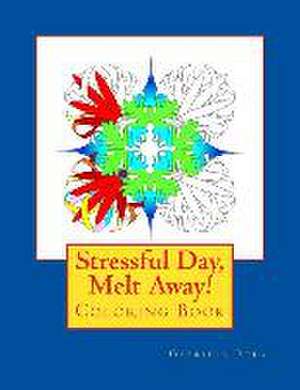 Stressful Day, Melt Away!: Adult Coloring Book de Gabriela Popa