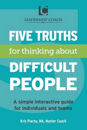 5 Truths for Thinking about Difficult People de Kris V. Plachy