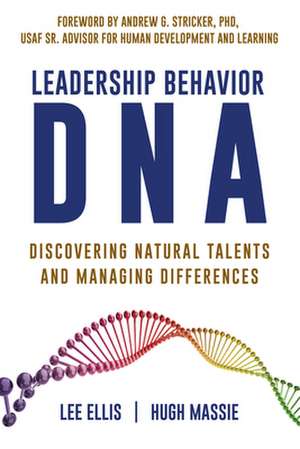 Leadership Behavior DNA: Discovering Natural Talents and Managing Differences de Lee Ellis