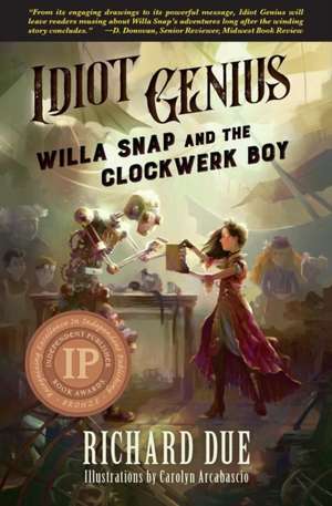 IDIOT GENIUS Willa Snap and the Clockwerk Boy de Richard Due