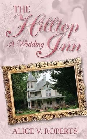 The Hilltop Inn - A Wedding de Roberts, Alice V.