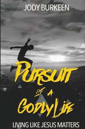 Pursuit of a Godly Life de Jody Burkeen