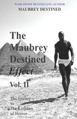 The Maubrey Destined Effect Vol. II: The Journey to the Kingdom of Heaven de Maubrey Destined