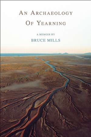 An Archaeology of Yearning de Bruce Mills