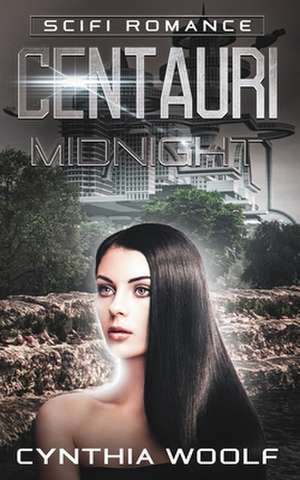 Centauri Midnight: Book 3 Centauri Series de Cynthia Woolf