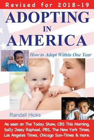 Adopting in America: How to Adopt Within One Year (2018-19 Edition) de Randall Hicks