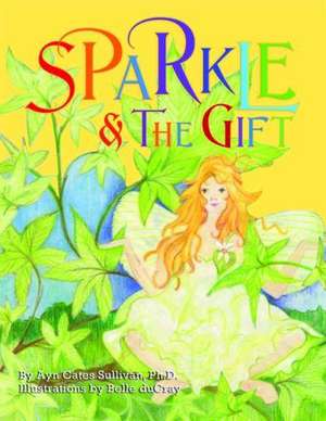 Sparkle & the Gift de PH. D. Sullivan, Ayn Cates