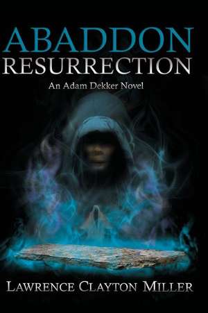 Abaddon Resurrection de Lawrence Miller