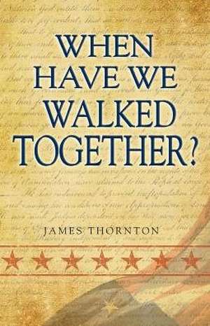 When Have We Walked Together? de James Thornton