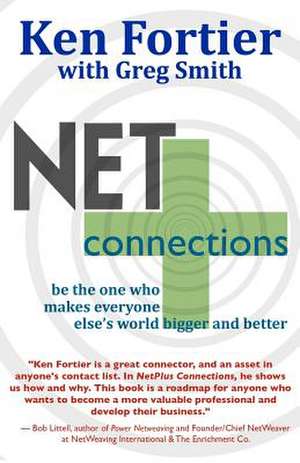 Netplus Connections: Be the One Who Makes Everyone Else's World Bigger and Better de Ken Fortier