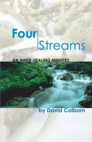 Four Streams: An Inner-Healing Ministry de David Colborn