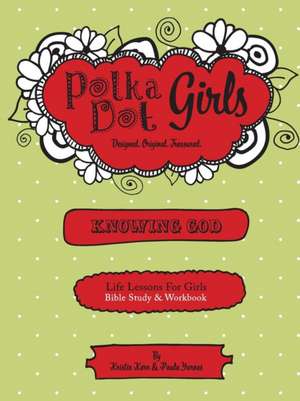 Polka Dot Girls, Knowing God, Bible Study & Workbook de Paula Yarnes