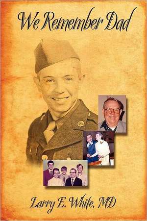 We Remember Dad de Larry E. White