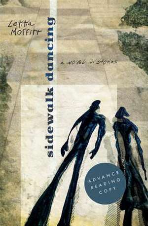 Sidewalk Dancing: A Novel in Stories de Letitia Moffitt