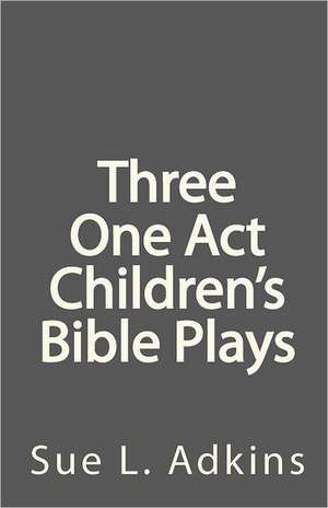 Three One Act Children's Bible Plays: A Case Study in Contemporary Polygamy de Sue L. Adkins