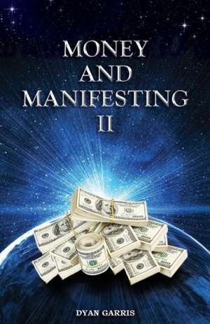 Money and Manifesting II: A Book of Wisdom de Dyan Garris