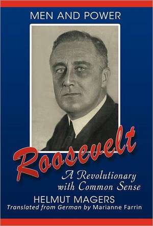 Roosevelt, a Revolutionary with Common Sense de Helmut Magers