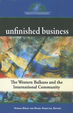 Unfinished Business: The Western Balkans and the International Community de Vedran Dzihic