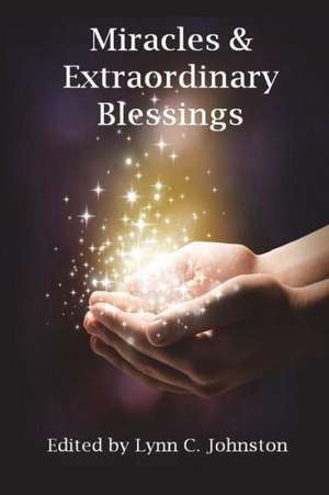 Miracles & Extraordinary Blessings de Lynn C. Johnston