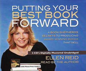 Putting Your Best Book Forward: A Book Shepherd's Secrets to Producing Award Winning Books That Sell de Ellen Reid