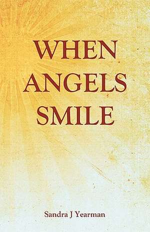 When Angels Smile: Surviving the Greatest Socio-Economic Upheaval of All Time de Sandra J. Yearman