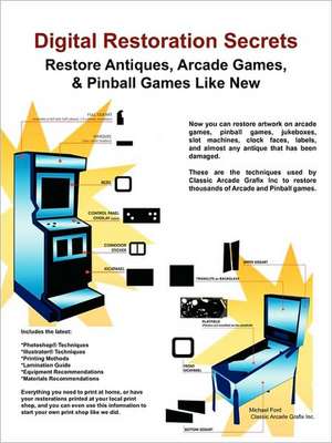 Digital Restoration Secrets: Restore Antiques, Arcade Games,& Pinball de Michael Ford