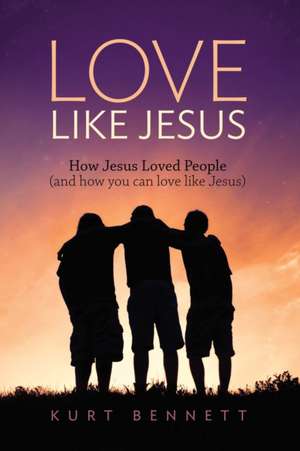 Love Like Jesus de Kurt Bennett