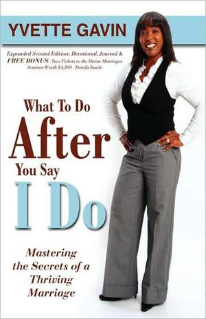 What to Do After You Say I Do (2nd Edition) de Yvette Gavin