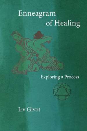 Enneagram of Healing - Exploring a Process de Irv Givot