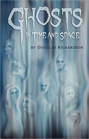 Ghosts in Time and Space de Douglas Richardson