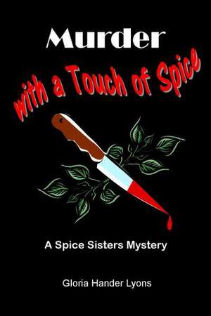 Murder with a Touch of Spice: A Spice Sisters Mystery de Gloria Hander Lyons