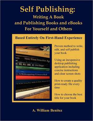 Self Publishing: How to Publish Your Print Book or eBook Step by Step de MR A. William Benitez