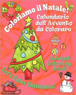 Coloriamo Il Natale! - Let's Color Christmas!: Calendario Dell'avvento Da Colorare - Advent Coloring Book de Claudia Cerulli