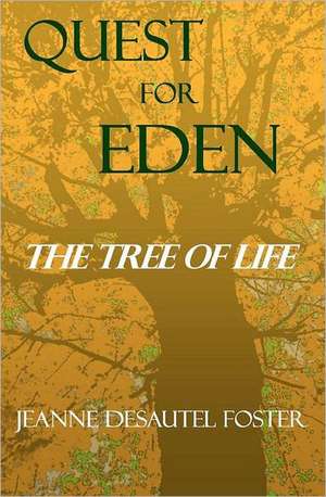 Quest for Eden: The Tree of Life de Jeanne Desautel Foster